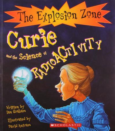 Book cover number 1 for The Explosion Zone : Curie And The Science of Radioactivity written by Ian Graham, David Antram published by Scholastic