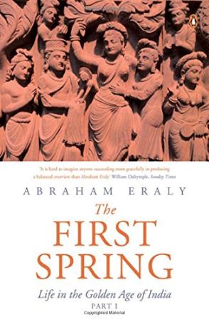 Book cover number 1 for First Spring : Life In The Golden Age Of India Part -1 written by Abraham Eraly published by Penguin Books