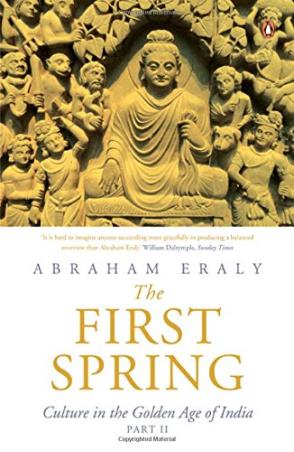 Book cover number 1 for First Spring : Culture In The Golden Age Of India Part -2 written by Abraham Eraly published by Penguin Books