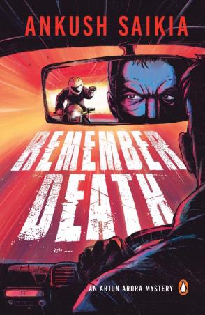 Book cover number 1 for Remember Death : An Arjun Arora Mystery written by Ankush Saikia published by Penguin Books