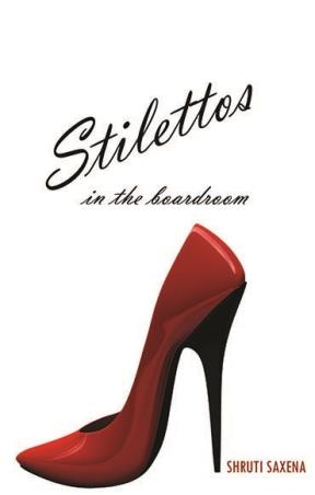 Book cover number 1 for Stilettos in The Boardroom written by Shruti Saxena published by Zubaan