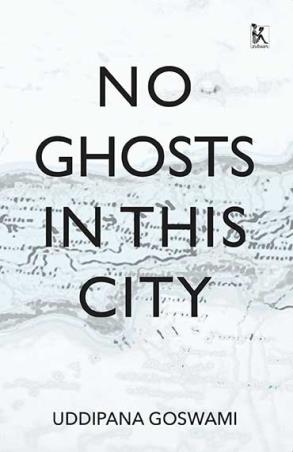 Book cover number 1 for No Ghosts in This City written by Uddipana Goswami published by Zubaan