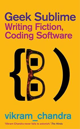 Book cover number 1 for Geek Sublime : Writing Fiction, Coding Software written by Vikram Chandra published by Penguin Books