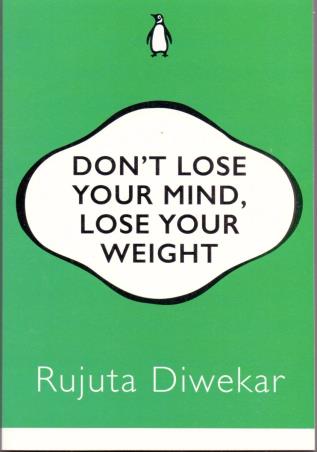 Book cover number 1 for Donâ€™t Lose Your Mind, Lose Your Weight written by Rujuta Diwekar published by Penguin Books