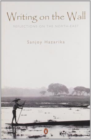 Book cover number 1 for Writing on The Wall : Reflections on The North-East written by Sanjoy Hazarika published by Penguin Books