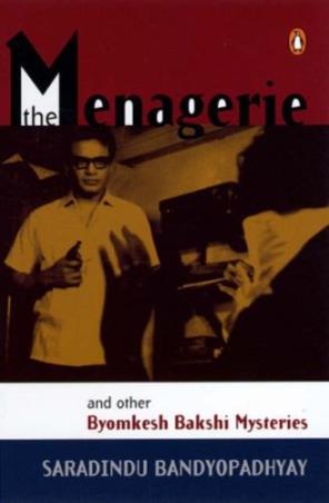 Book cover number 1 for The Menagerie & Other Byomkesh Bakshi Mysteries written by Sharadindu Bandyopadhyay published by Penguin Books