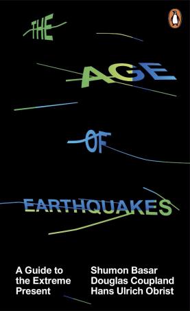 Book cover number 1 for The Age of Earthquakes : A Guide to the Extreme Present written by Douglas Coupland, Shumon Basar published by Penguin Books