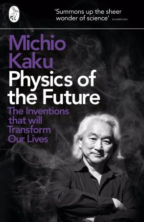 Book cover number 1 for Physics Of The Future : The Inventions That Will Transform Our Lives written by Michio Kaku published by Penguin Books