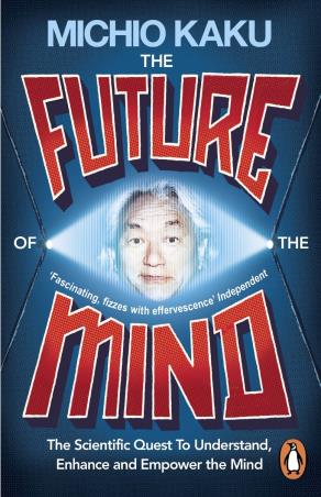Book cover number 1 for The Future Of The Mind : The Scientific Quest To Understand, Enhance And Empower The Mind written by Michio Kaku published by Penguin Books