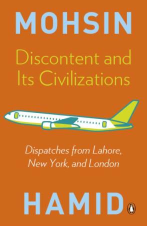 Book cover number 1 for Discontent And Its Civilizations : Dispatches From Lahore, New York, And London written by Mohsin Hamid published by Penguin Books