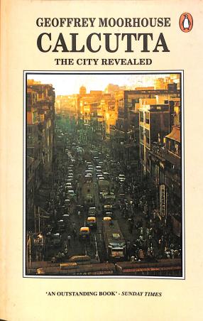 Book cover number 1 for Calcutta : The City Revealed written by Geoffrey Moorhouse published by Penguin Books