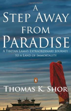 Book cover number 1 for A Step Away From Paradise : A Tibetan Lama's Extraordinary Journey To a Land of Immortality written by Thomas K. Shor published by Penguin Books