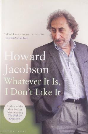 Book cover number 1 for Whatever It Is, I Don't Like It written by Jacobson Howard published by Bloomsbury Publishing