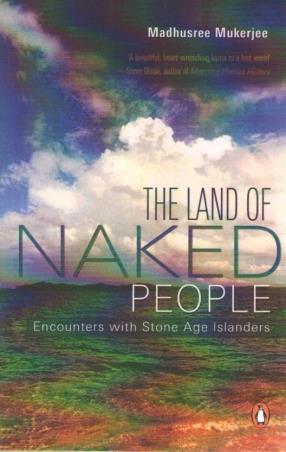 Book cover number 1 for Land Of Naked People : Encounters with Stone Age People written by Madhusree Mukerjee published by Penguin Books
