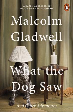 Book cover number 1 for What The Dog Saw And Other Adventures written by Malcolm Gladwell published by Penguin Books