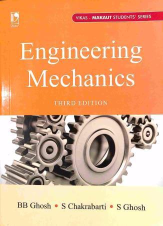 Book cover number 1 for Engineering Mechanics (MAKAUT) written by B. B. Ghosh, S. Chakrabarti, S. Ghosh published by Vikas Publishing House Pvt Ltd