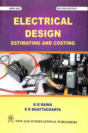 Book cover number 1 for Electrical Design Estimating And Costing written by S. K. Bhattacharya, K. B. Raina published by New Age International (P) Limited, Publishers
