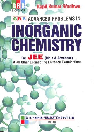 Book cover number 1 for GRB Advanced Problems In Inorganic Chemistry For JEE written by Kapil Kumar Wadhwa published by G. R. Bathla Publications Pvt. Ltd.