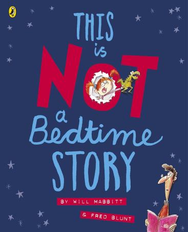 Book cover number 1 for This Is Not A Bedtime Story written by Will Mabbitt, Fred Blunt published by Puffin