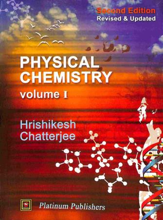 Book cover number 1 for Physical Chemistry Volume 1 written by Hrishikesh Chatterjee published by Platinum Publishers