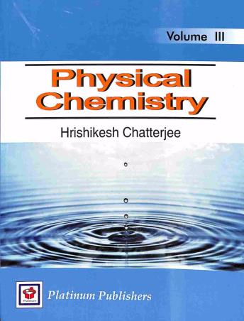 Book cover number 1 for Physical Chemistry Volume 3 written by Hrishikesh Chatterjee published by Platinum Publishers