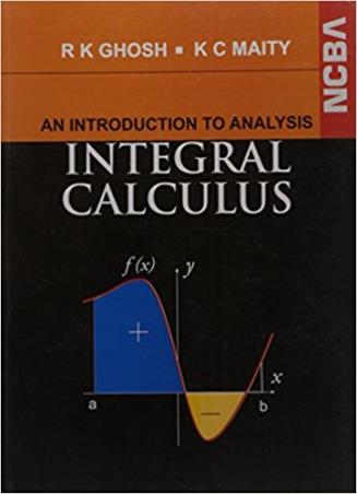 Book cover number 1 for An Introduction To Analysis Integral Calculus written by Kantish Chandra Maity, Ram Krishna Ghose, Kartick Chandra Pal published by New Central Book Agency (P) Ltd