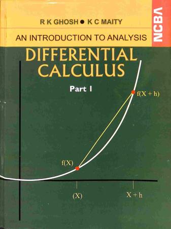 Book cover number 1 for An Introduction To Analysis : Differential Calculus Part 1 written by Ram Krishna Ghosh, Kantish Chandra Maity, Kartick Chandra Pal published by New Central Book Agency (P) Ltd