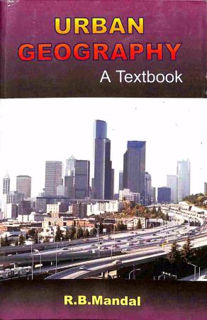 Book cover number 1 for Urban Geography A Textbook written by R. B. Mandal published by Concept Publishing Company (P) Ltd.