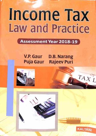 Book cover number 1 for Income Tax Law And Practice (Assessment Year 2018-19) written by V. P. Gaur, D. B. Narag, Puja Gaur published by Kalyani Publishers