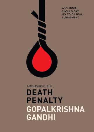 Book cover number 1 for Abolishing The Death Penalty: Why India Should Say No to Capital Punishment written by Gopalkrishna Gandhi published by Aleph Book Company
