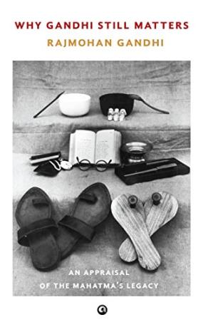 Book cover number 1 for Why Gandhi Still Matters: An Appraisal of the Mahatmaâ€™s Legacy written by Rajmohan Gandhi published by Aleph Book Company