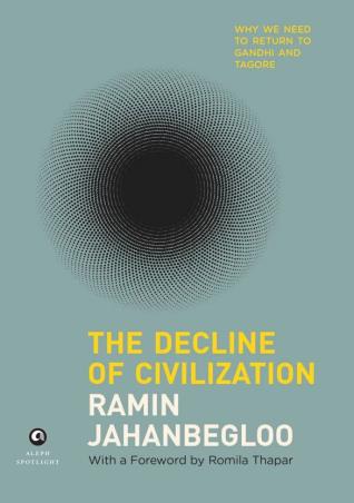 Book cover number 1 for The Decline Of Civilization : Why We Need To Return To Gandhi And Tagore written by Ramin Jahanbegloo published by Aleph Book Company