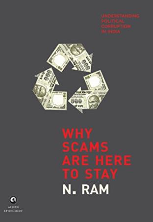 Book cover number 1 for Why Scams Are Here To Stay : Understanding Political Corruption In India written by N. Ram published by Aleph Book Company