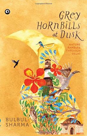 Book cover number 1 for Grey Hornbills at Dusk: Nature Rambles Through Delhi written by Bulbul Sharma published by Aleph Book Company