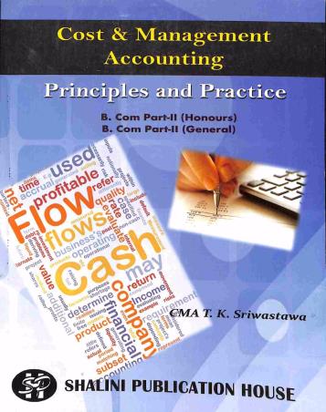 Book cover number 1 for Cost & Management Accounting : Principles and Practics B. Com Part- II (Honours & General) written by T. K. Sriwastawa published by Shalini Publication House