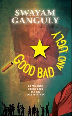 Book cover number 1 for Good Bad Ugly: An Accident Brings Good Bad and Ugly Together written by Swayam Ganguly published by Supernova Publishers