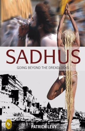 Book cover number 1 for Sadhus : Going Beyond The Dreadlocks written by Patrick Levy published by Fingerprint Publishing