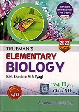 Book cover number 1 for Trueman's Elementary Biology Volume 2 Class 12 (2022 Edition) written by K. N. Bhatia, M. P. Tyagi published by Trueman Book Company