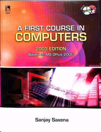 Book cover number 1 for A First Course in Computers (Based on MS Office 2000) written by Sanjay Saxena published by Vikas Publishing House Pvt Ltd