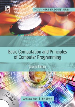 Book cover number 1 for Basic Computation And Principles Of Computer Programming written by A. Nag, Jyoti Prakash Singh published by Vikas Publishing House Pvt Ltd