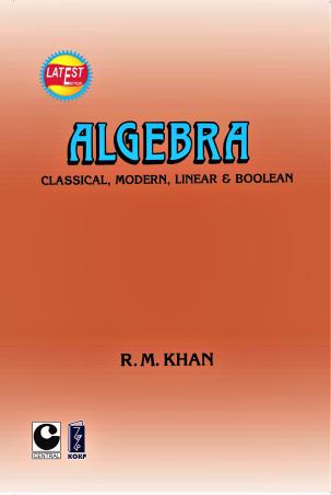 Book cover number 1 for Algebra (Classical, Modern, Linear & Boolean) written by R. M. Khan published by New Central Book Agency (P) Ltd