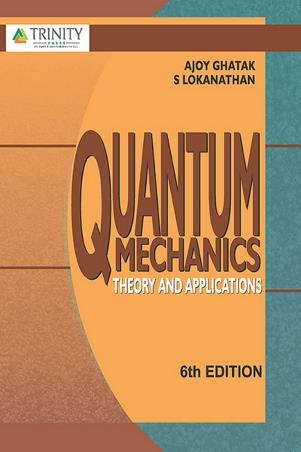 Book cover number 1 for Quantum Mechanics: Theory And Applications (6th Edition) written by Ajoy Ghatak, S. Lokanathan published by Trinity Press