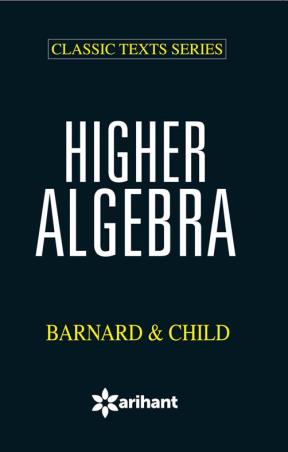 Book cover number 1 for Higher Algebra (Classic Texts Series) written by Barnard, Child published by Arihant Prakashan