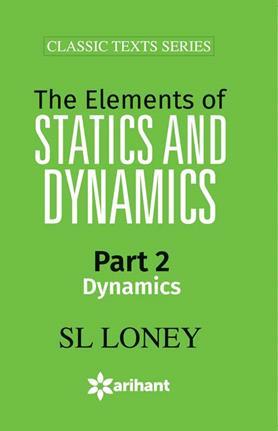 Book cover number 1 for The Elements Of Statics And Dynamics written by S. L. Loney published by Arihant Prakashan