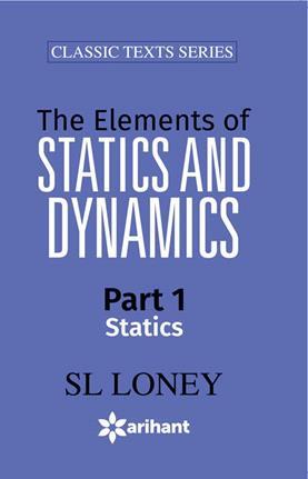 Book cover number 1 for The Elements Of Statics And Dynamics Part 1 Statics written by S. L. Loney published by Arihant Prakashan