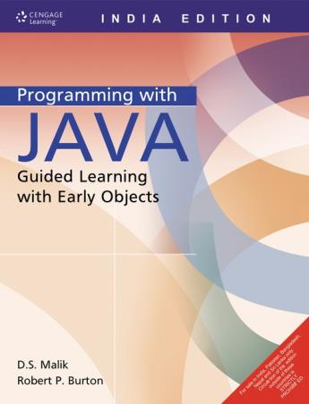 Book cover number 1 for Programming with Java: Guided Learning with Early Objects written by D. S. Malik, Robert P. Burton published by Cengage Learning India Private Limited