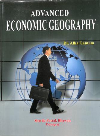 Book cover number 1 for Advanced Economic Geography written by Alka Gautam published by Sharda Pustak Bhawan Publishers & Distributors