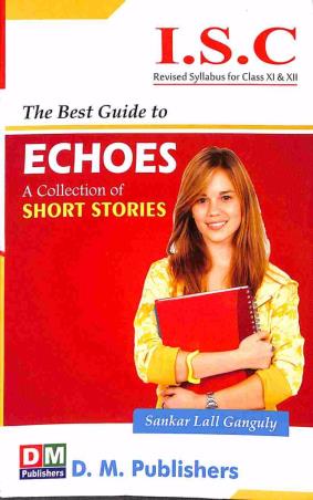Book cover number 1 for The Best Guide to Echoes: A Collection of Short Stories ISC Class 11 & 12 written by Sankar Lall Gangully published by D. M. Publishers