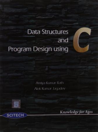 Book cover number 1 for Data Structures and Program Design Using C written by Amiya Kumar Rath, Alok Kumar Jagadev published by Scitech Publications (India) Pvt. Ltd.