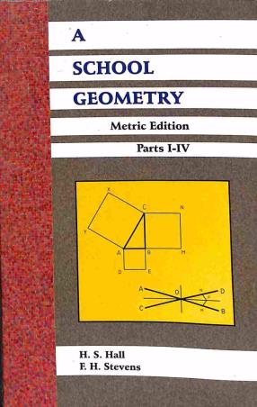 Book cover number 1 for A School Geometry (Metric Edition) Parts 1 - 4 written by H. S. Hall, F. H. Stevens published by Radha Publishing House